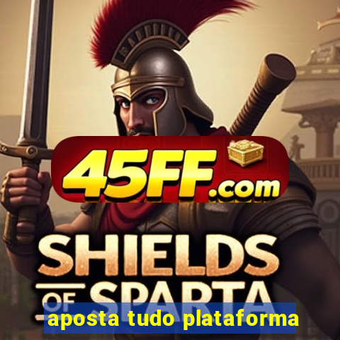 aposta tudo plataforma